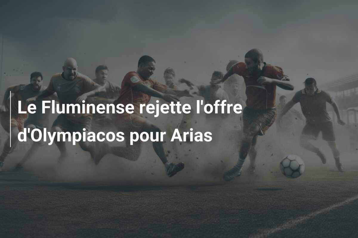 Le Fluminense rejette l'offre d'Olympiacos pour Arias