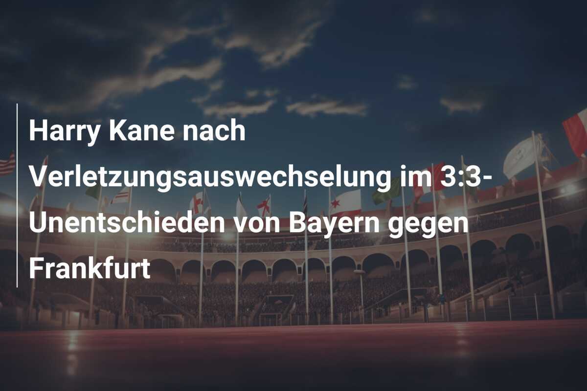 Harry Kane nach Verletzungsauswechselung im 3:3-Unentschieden von Bayern gegen Frankfurt
