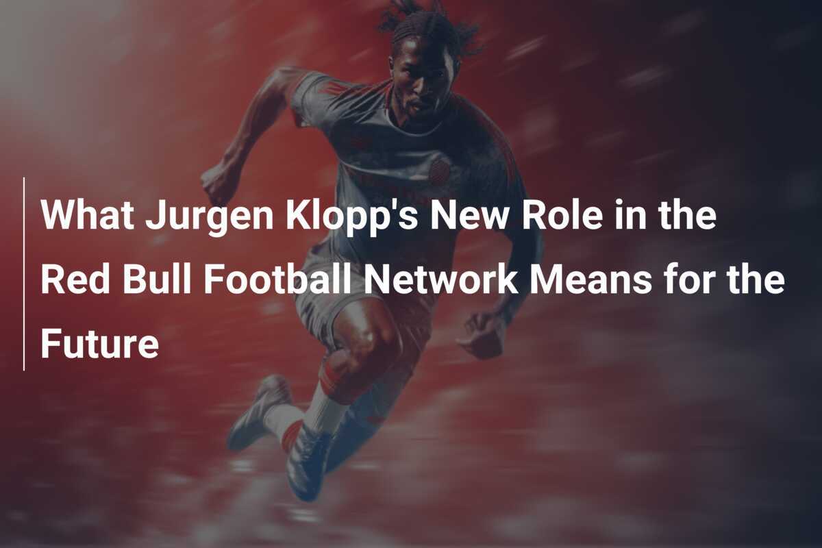 What Jurgen Klopp's new role at Red Bull Football Network means for the future - footboom1.com - News Directory 3