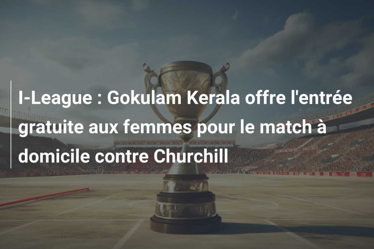 I-League : Gokulam Kerala offre l'entrée gratuite aux femmes pour le match à domicile contre Churchill