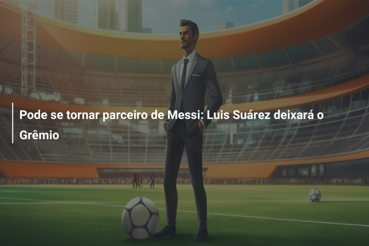 Pode se tornar parceiro de Messi: Luis Suárez deixará o Grêmio