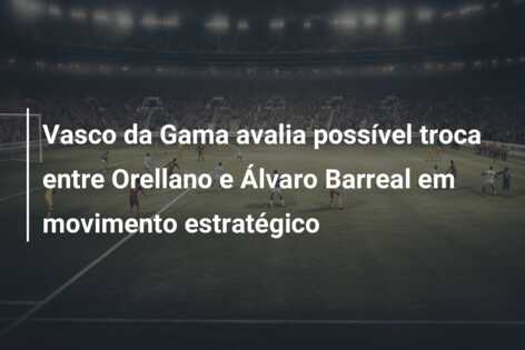 Vasco da Gama avalia possível troca entre Orellano e Álvaro Barreal em movimento estratégico