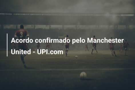 Acordo confirmado pelo Manchester United – UPI.com