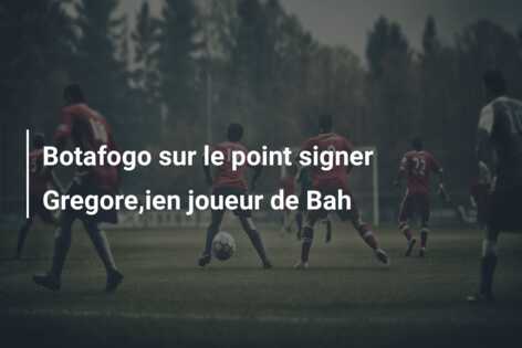 Botafogo sur le point signer Gregore,ien joueur de Bah
