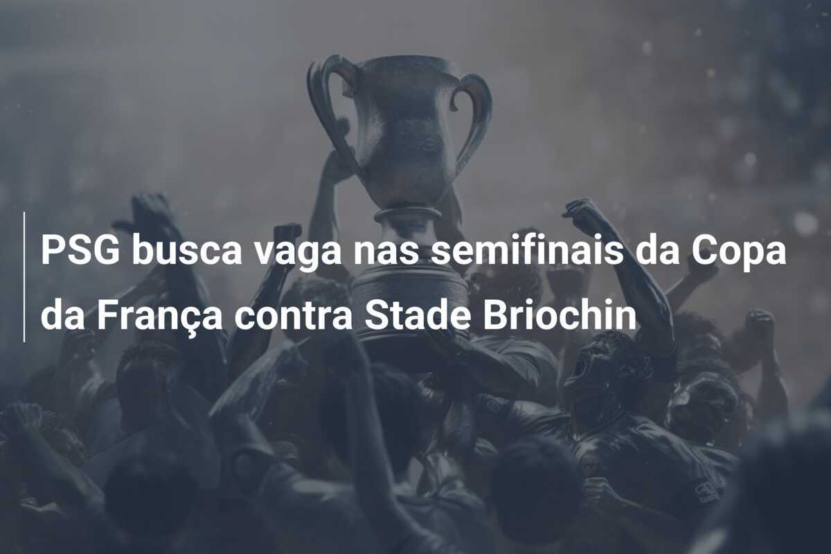 PSG busca vaga nas semifinais da Copa da França contra Stade Briochin