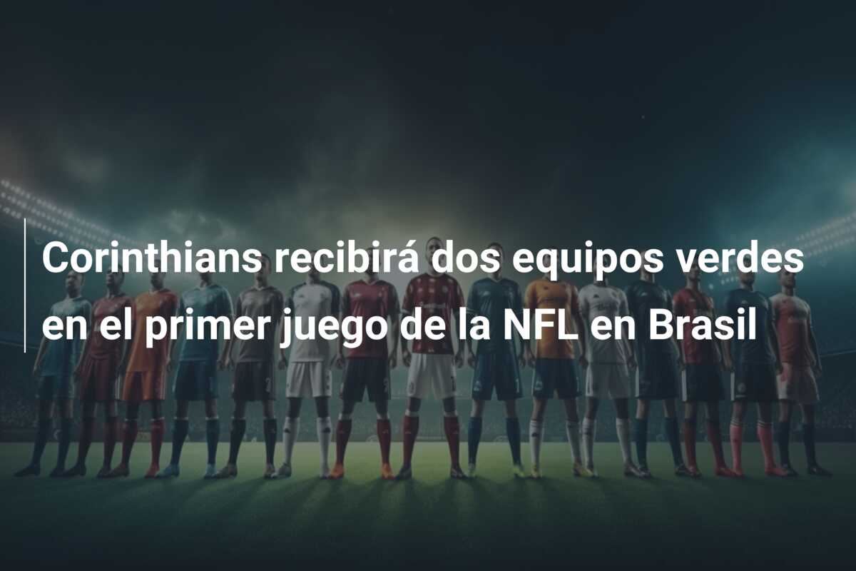 Corinthians recibirá dos equipos verdes en el primer juego de la NFL en Brasil