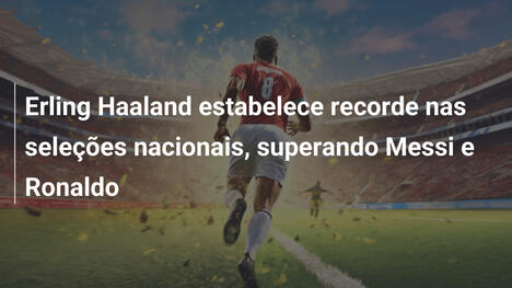 Erling Haaland estabelece recorde nas seleções nacionais, superando Messi e Ronaldo