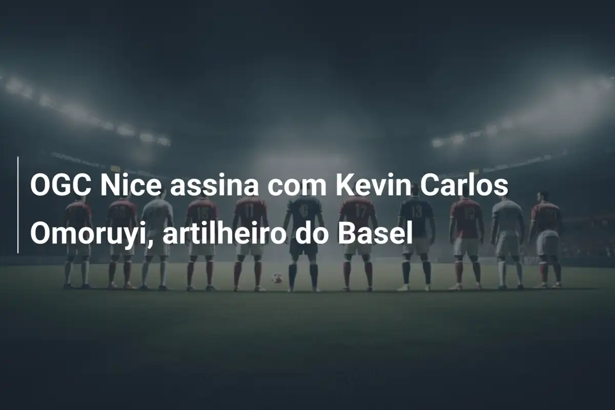 OGC Nice assina com Kevin Carlos Omoruyi, artilheiro do Basel