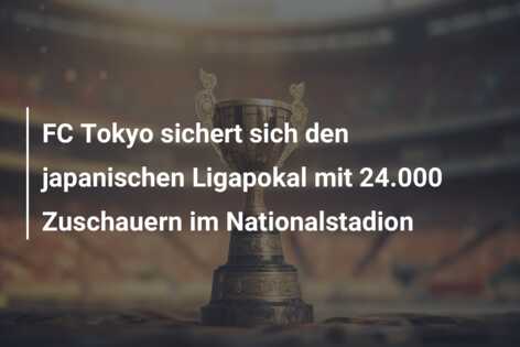 FC Tokyo sichert sich den japanischen Ligapokal mit 24.000 Zuschauern im Nationalstadion