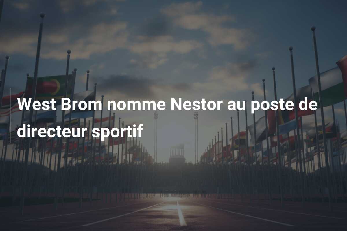 West Brom nomme Nestor au poste de directeur sportif