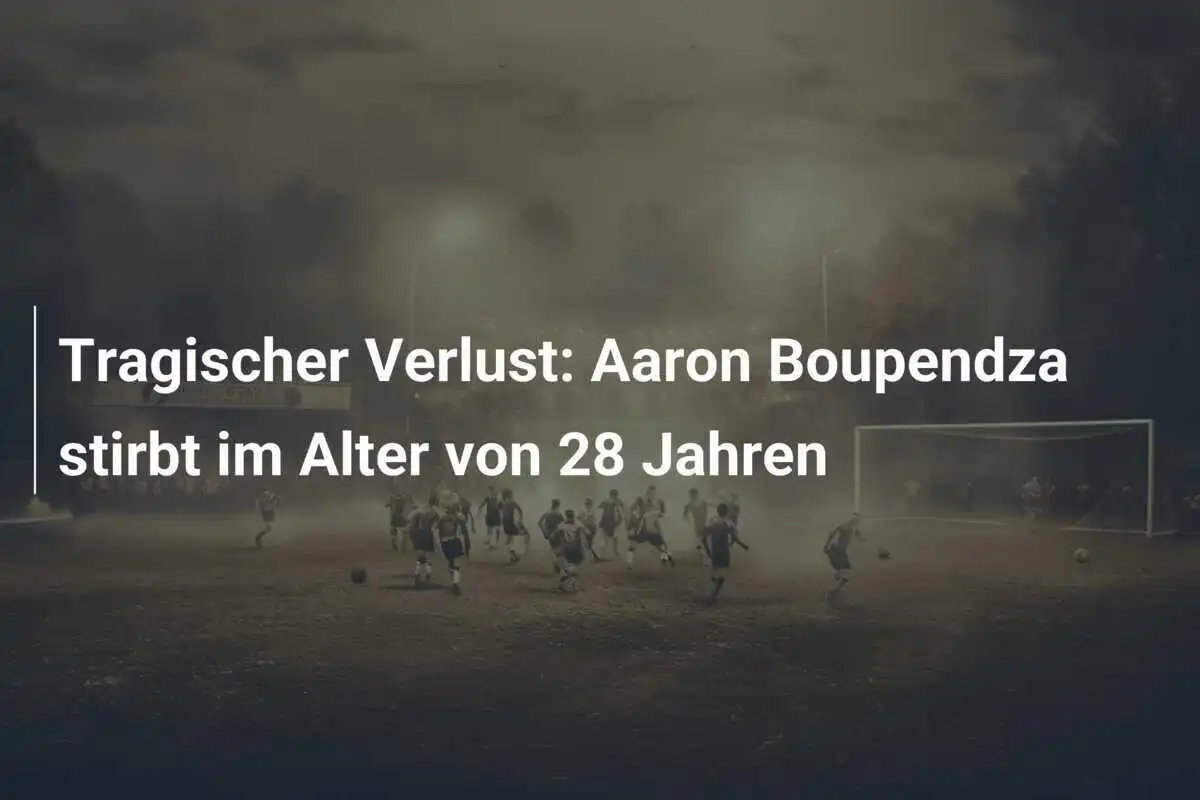 Tragischer Verlust: Aaron Boupendza stirbt im Alter von 28 Jahren