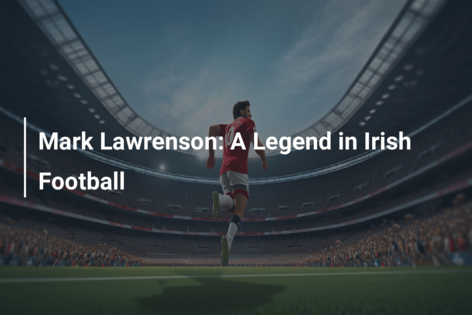 Mark Lawrenson: A Legend in Irish Football