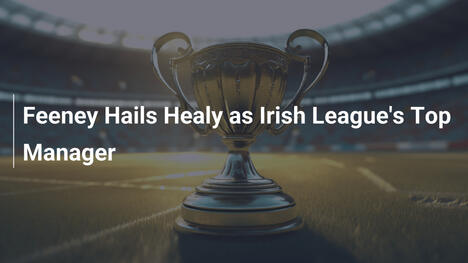 Feeney Esalta Healy come Miglior Allenatore della Irish League