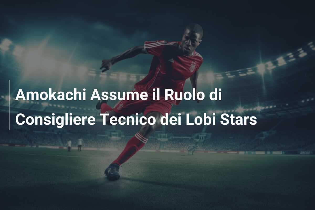 Amokachi Assume il Ruolo di Consigliere Tecnico dei Lobi Stars