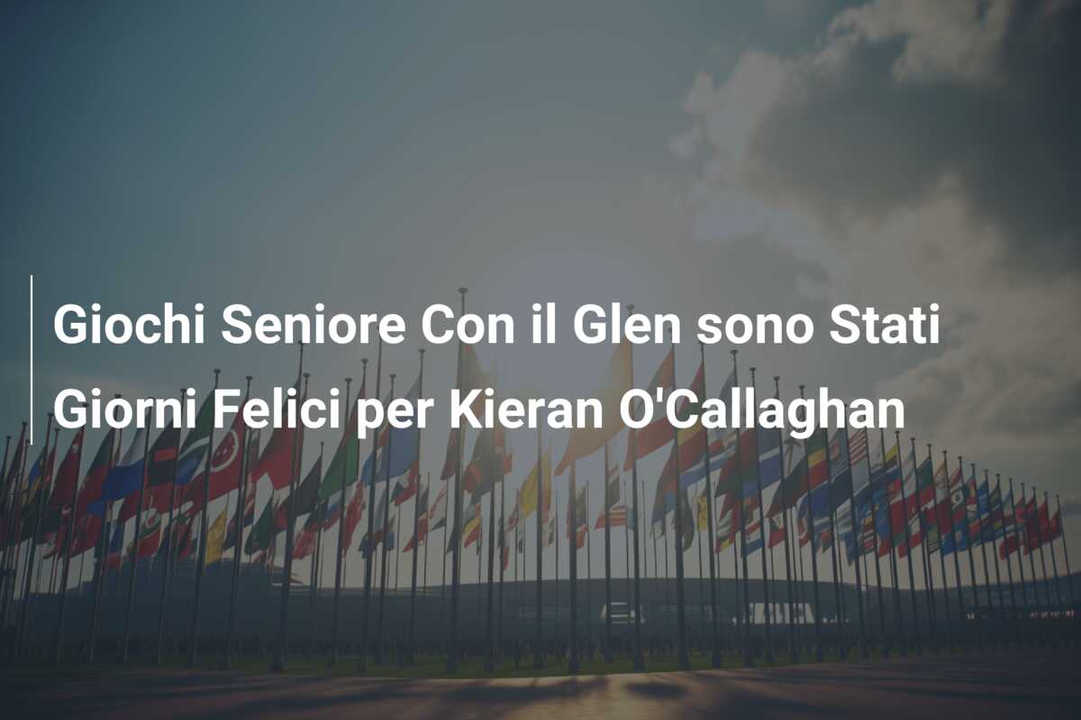 Giochi Seniore Con il Glen sono Stati Giorni Felici per Kieran O’Callaghan