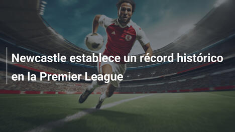 Newcastle establece un récord histórico en la Premier League