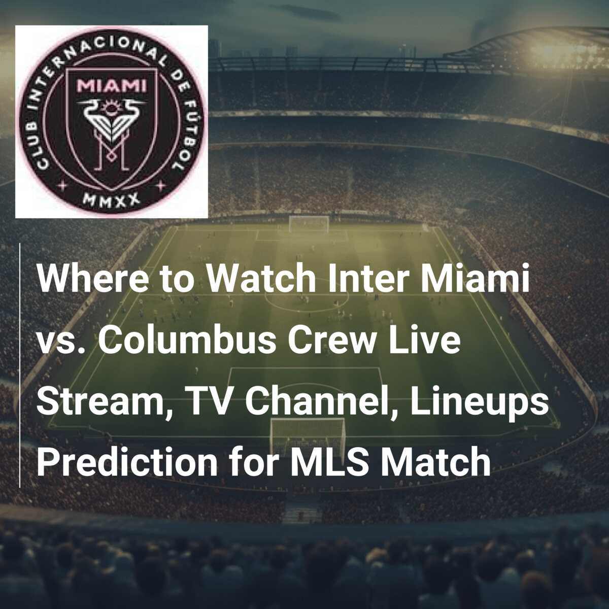 How to watch today's Columbus Crew vs NYCFC Leagues Cup game Live