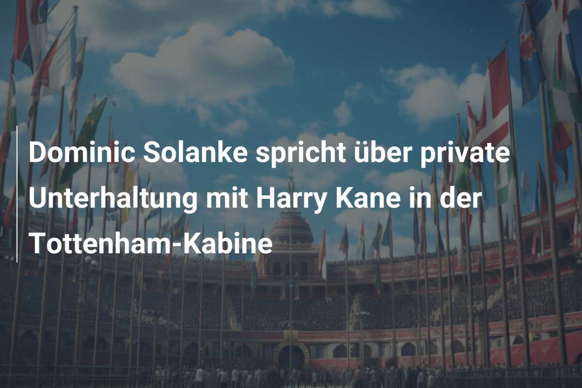 Dominic Solanke spricht über private Unterhaltung mit Harry Kane in der Tottenham-Kabine