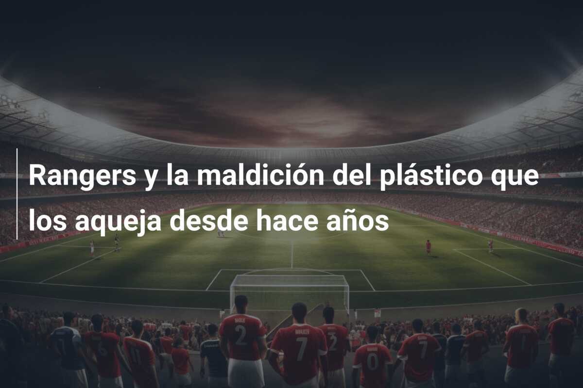Rangers y la maldición del plástico que los aqueja desde hace años
