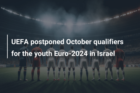 UEFA postponed October qualifiers for the youth Euro-2024 in Israel