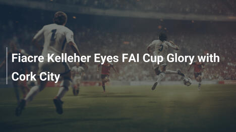 Fiacre Kelleher punta alla gloria nella FAI Cup con il Cork City