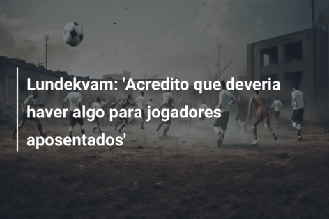 Lundekvam: ‘Acredito que deveria haver algo para jogadores aposentados’