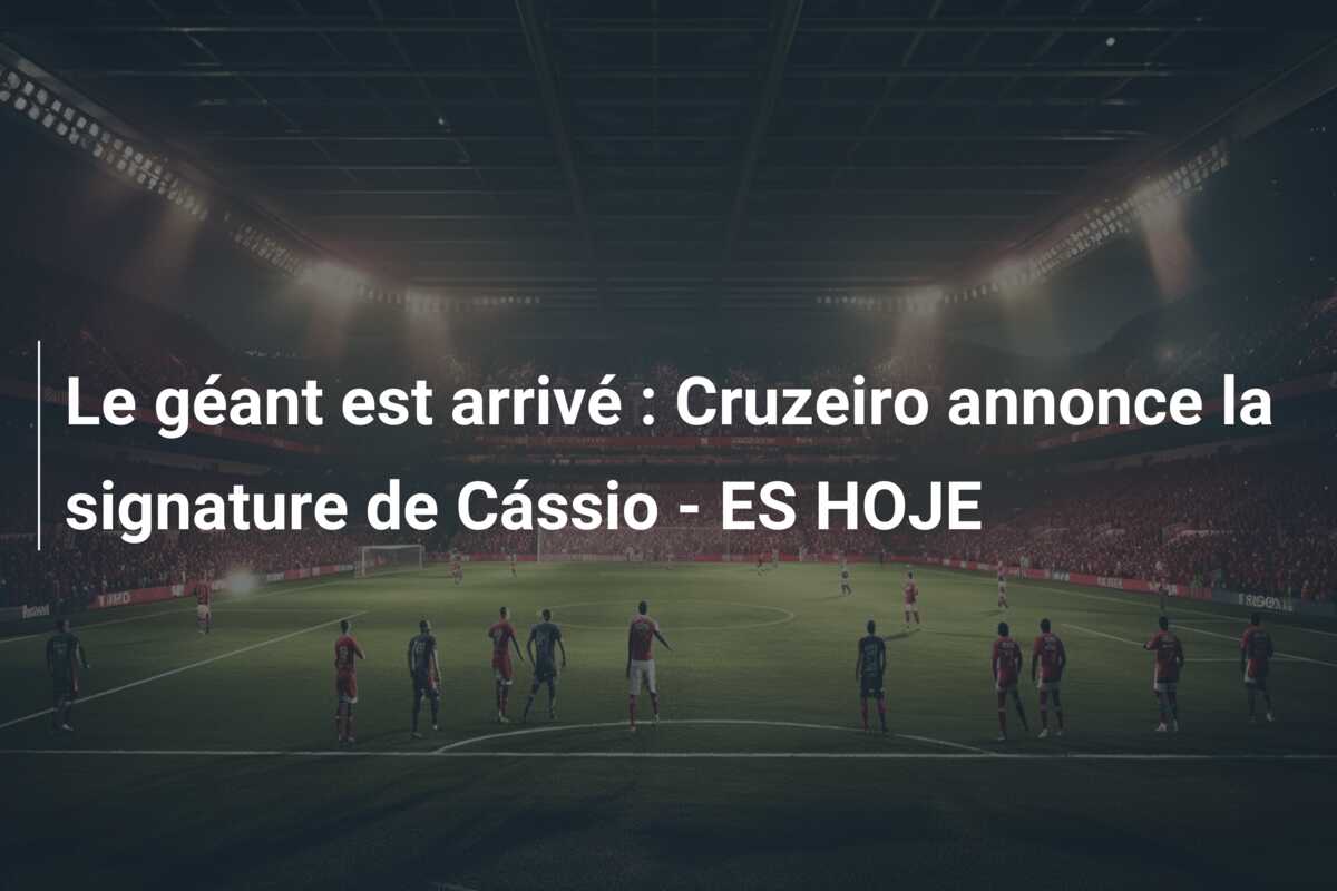 Le géant est arrivé : Cruzeiro annonce la signature de Cássio – ES HOJE
