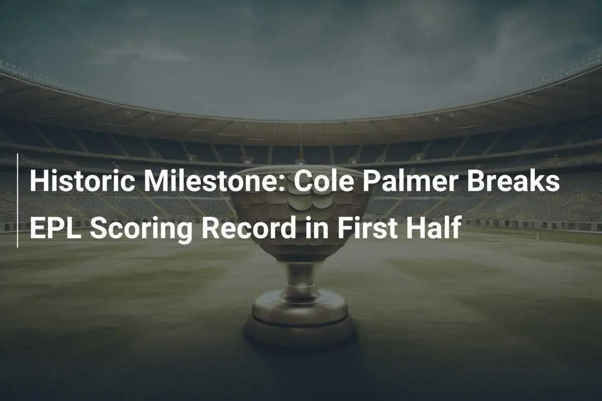 Moment Istoric: Cole Palmer Sparge Recordul de Marcaj din EPL în Prima Repriză