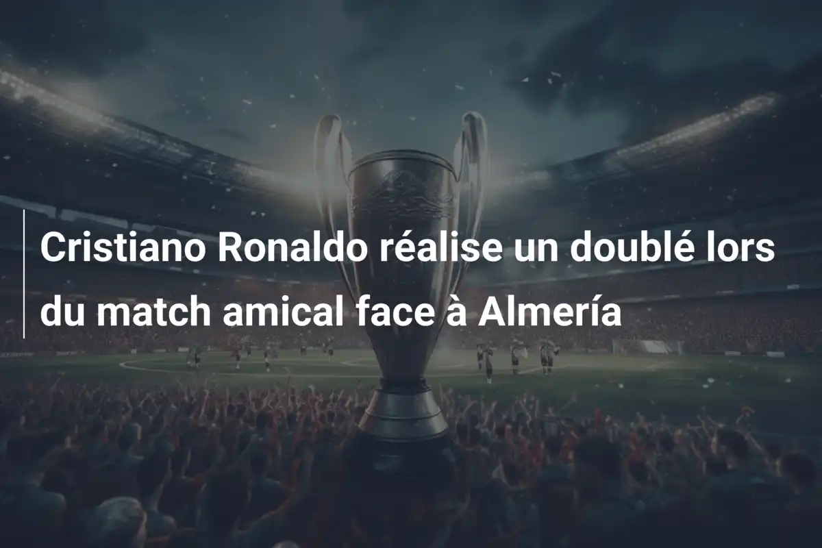 Cristiano Ronaldo réalise un doublé lors du match amical face à Almería