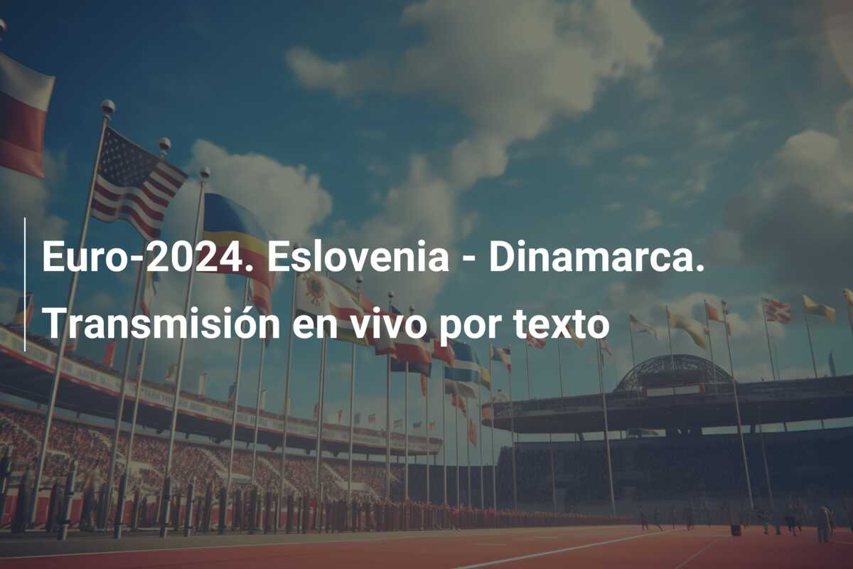 Euro-2024. Eslovenia – Dinamarca. Transmisión en vivo por texto
