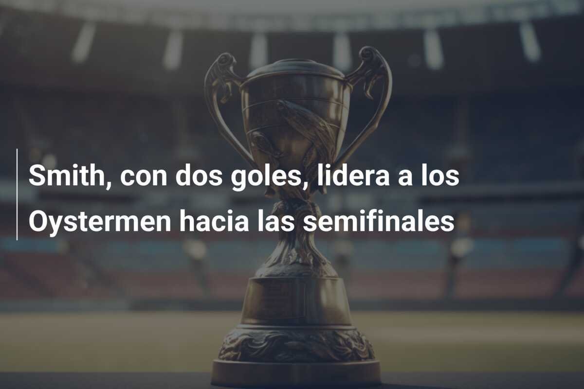 Smith, con dos goles, lidera a los Oystermen hacia las semifinales