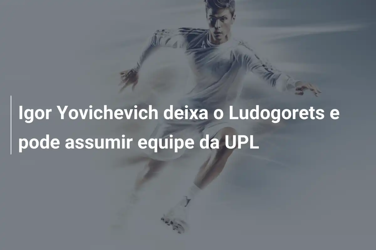 Igor Yovichevich deixa o Ludogorets e pode assumir equipe da UPL
