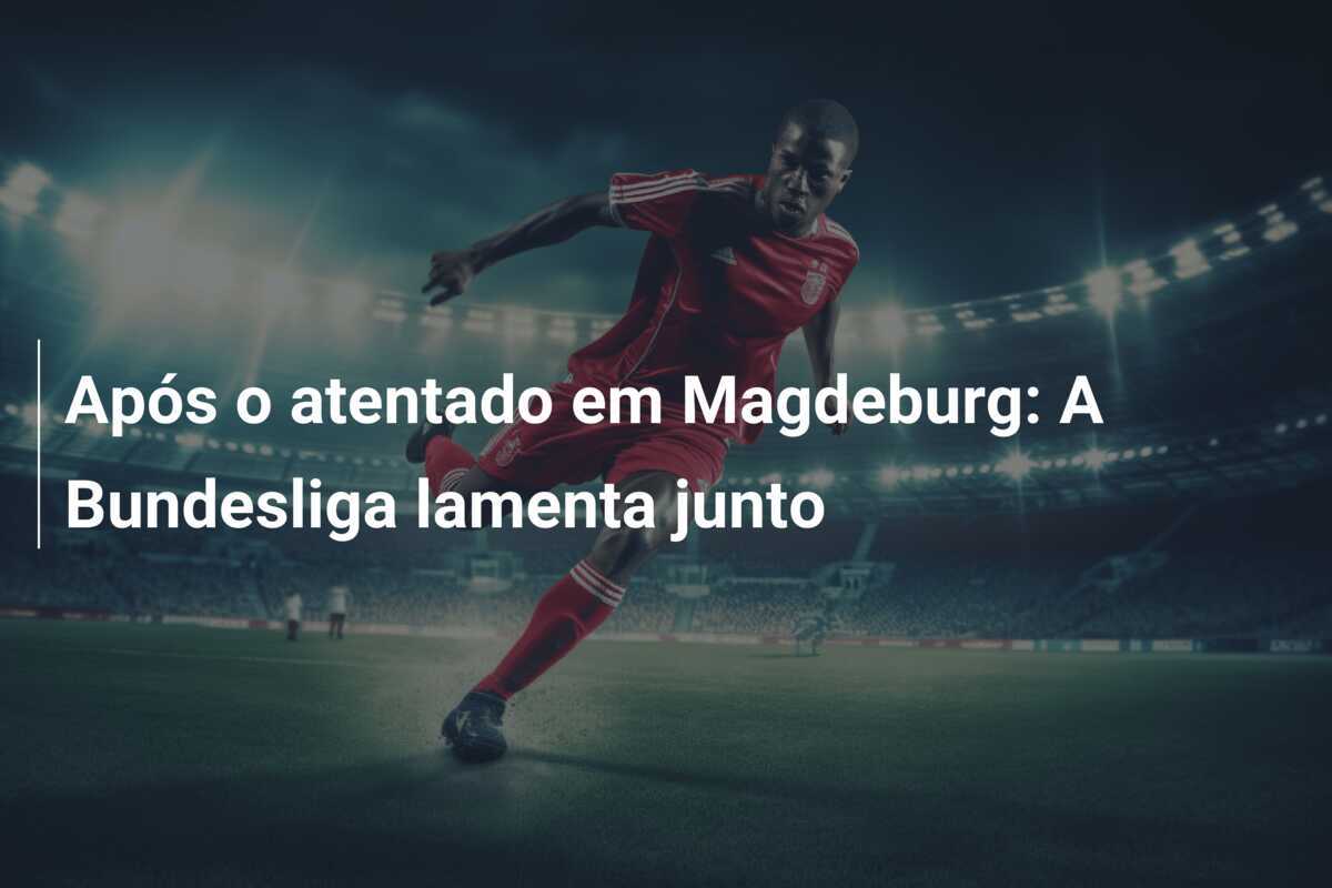 Após o atentado em Magdeburg: A Bundesliga lamenta junto