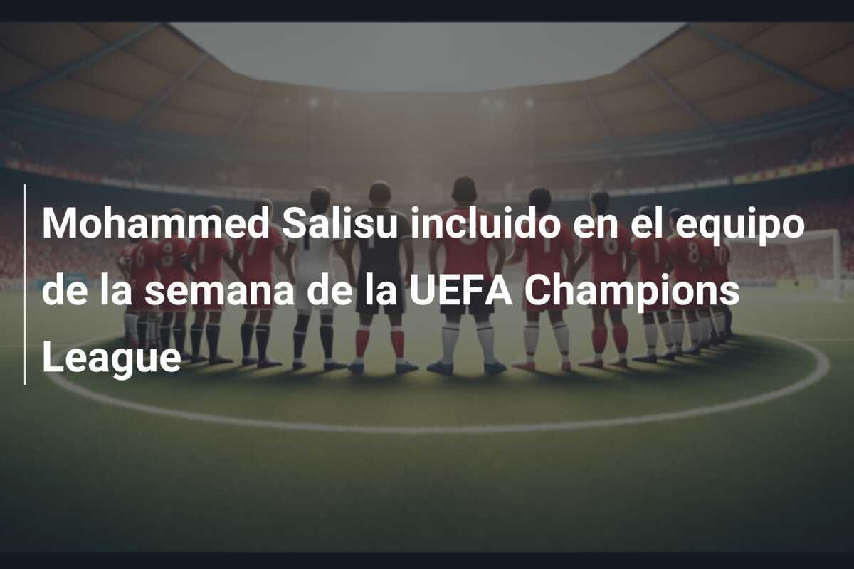 Mohammed Salisu incluido en el equipo de la semana de la UEFA Champions League