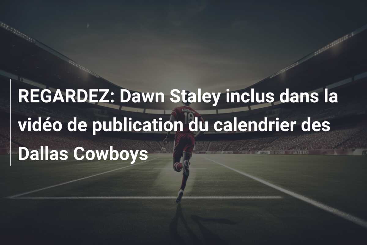 REGARDEZ: Dawn Staley inclus dans la vidéo de publication du calendrier des Dallas Cowboys