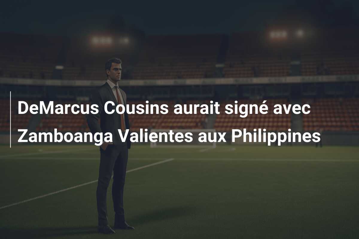 DeMarcus Cousins aurait signé avec Zamboanga Valientes aux Philippines