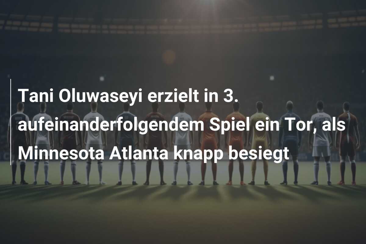 Tani Oluwaseyi erzielt in 3. aufeinanderfolgendem Spiel ein Tor, als Minnesota Atlanta knapp besiegt