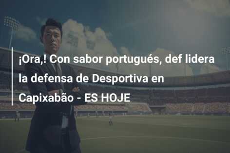 ¡Ora,! Con sabor portugués, def lidera la defensa de Desportiva en Capixabão – ES HOJE