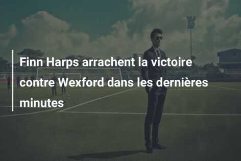Finn Harps arrachent la victoire contre Wexford dans les dernières minutes