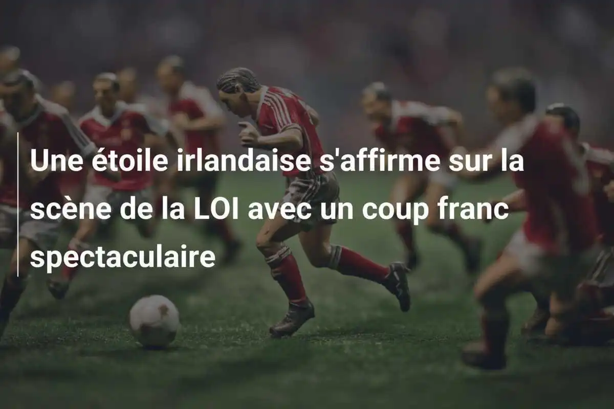 Une étoile irlandaise s'affirme sur la scène de la LOI avec un coup franc spectaculaire