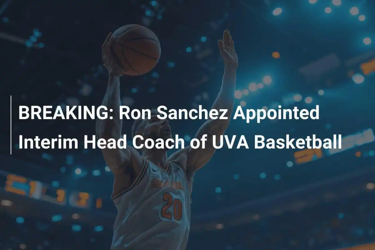 ULTIME NOTIZIE: Ron Sanchez Nomina a Allenatore Capo Provvisorio del Basket UVA
