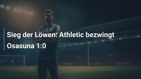 Sieg der Löwen: Athletic bezwingt Osasuna 1:0