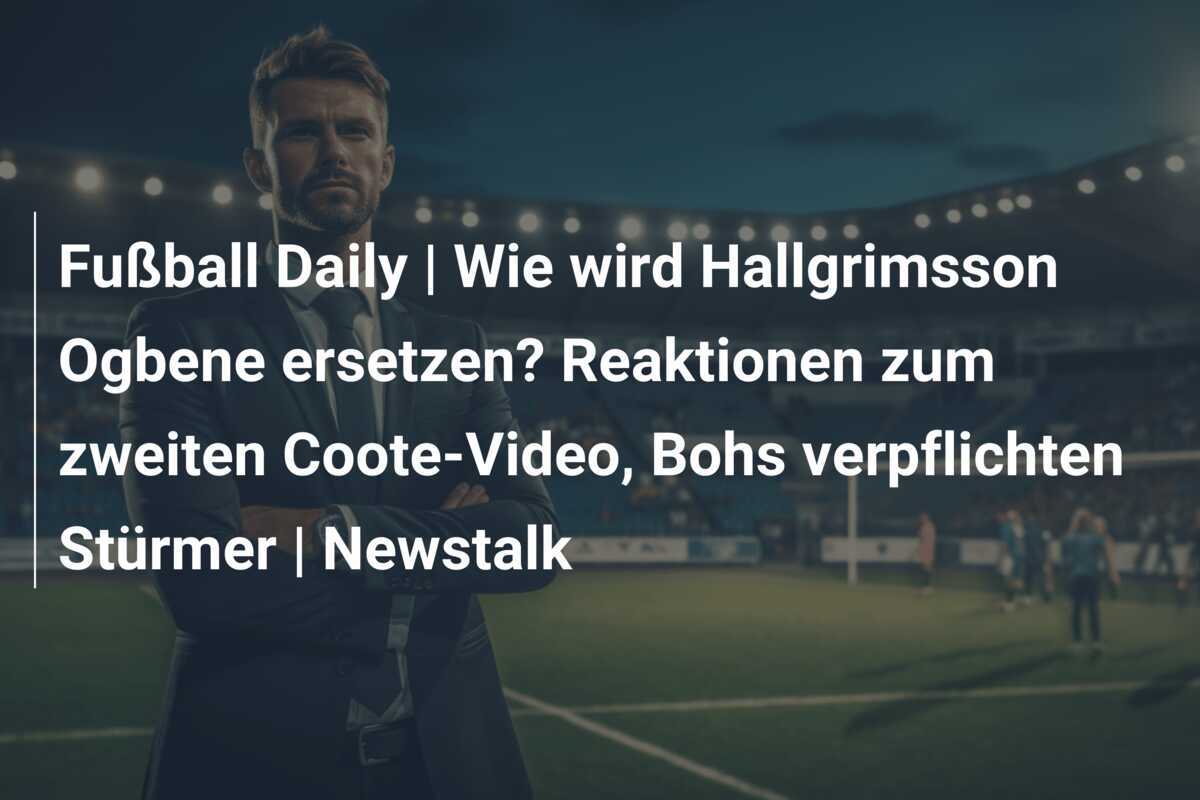 Fußball Daily | Wie wird Hallgrimsson Ogbene ersetzen? Reaktionen zum zweiten Coote-Video, Bohs verpflichten Stürmer | Newstalk