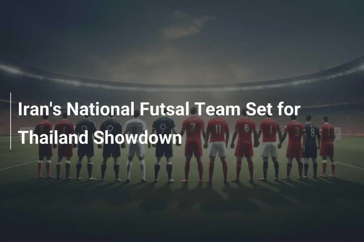 Tim Futsal Nasional Iran Siap Hadapi Pertandingan di Thailand