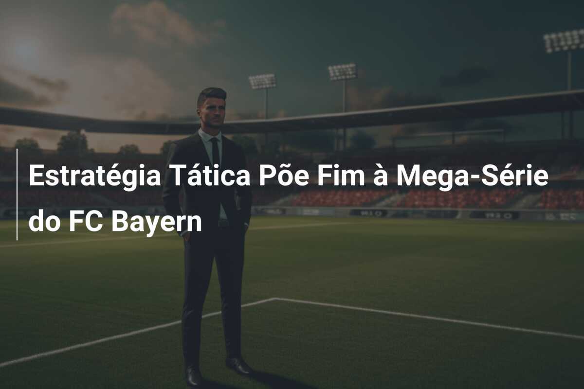 Estratégia Tática Põe Fim à Mega-Série do FC Bayern