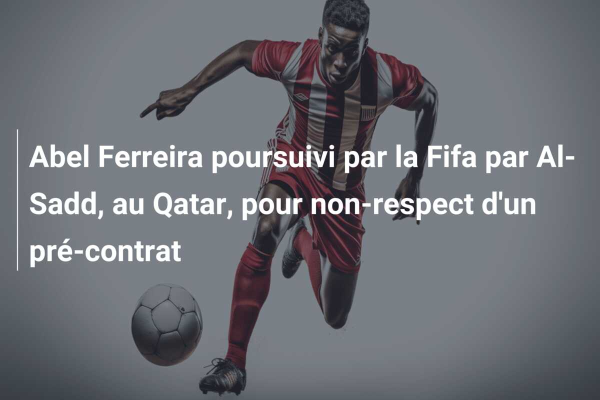 Abel Ferreira poursuivi par la Fifa par Al-Sadd, au Qatar, pour non-respect d’un pré-contrat