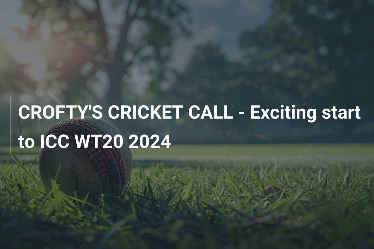 CROFTY'S CRICKET CALL Exciting start to ICC WT20 2024