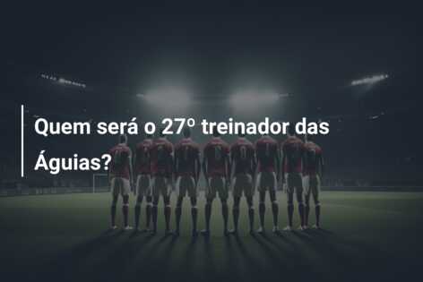 Quem será o 27º treinador das Águias?
