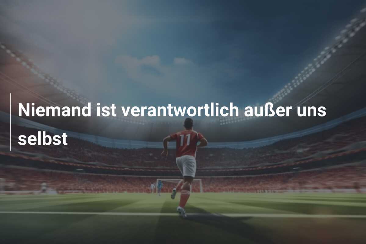 Niemand ist verantwortlich außer uns selbst