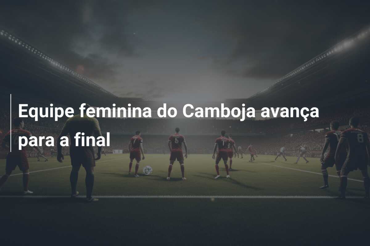 Equipe feminina do Camboja avança para a final